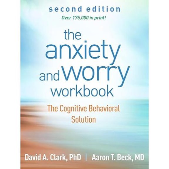 The Anxiety and Worry Workbook: The Cognitive Behavioral Solution