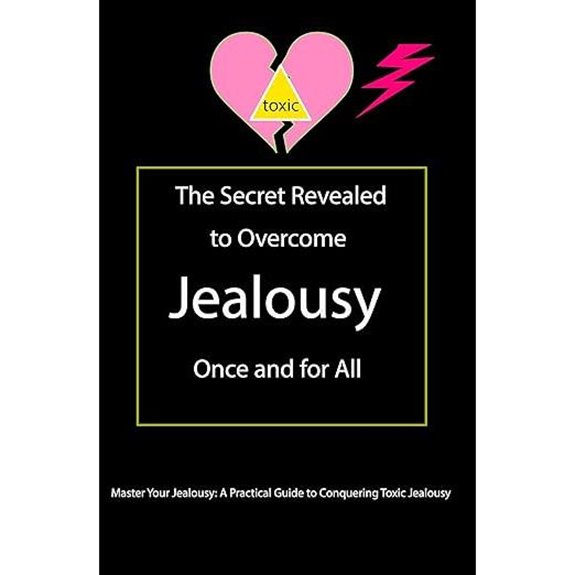 Master Your Jealousy: Conquer Toxic Emotions