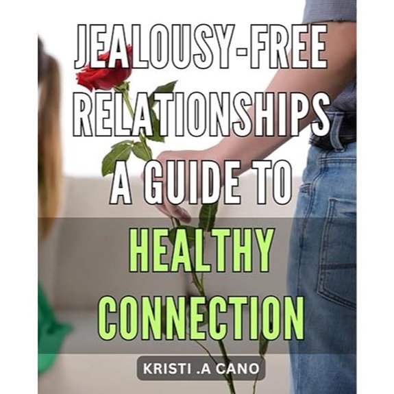 Jealousy-Free Relationships Guide to Healthy Love