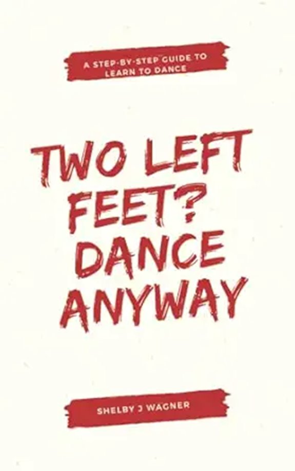 Two Left Feet? Dance Anyway!: Your Step-by-Step Guide to Learn to Dance