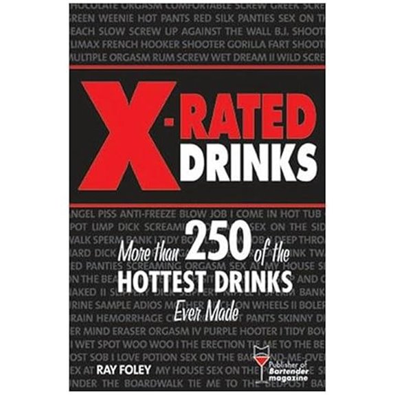 X-Rated Drinks: 250+ Wild Cocktail Recipes