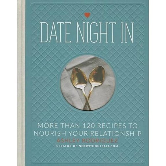 Date Night In: More than 120 Recipes to Nourish Your Relationship