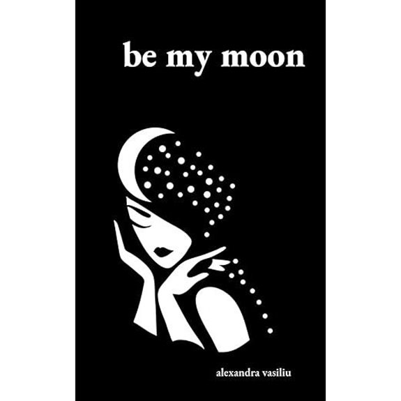Be My Moon: A Poetry Collection For Romantic Souls